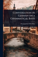 Conversation in German on a Grammatical Basis (Classic Reprint) 1347542221 Book Cover