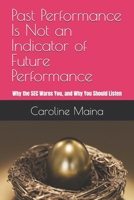 Past Performance Is Not an Indicator of Future Performance: Why the SEC Warns You, and Why You Should Listen (Your money, your future) B0GSMSZWTZ Book Cover