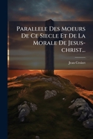 Parallele Des Moeurs de Ce Siecle Et de La Morale de Jesus - Criet... 1271772086 Book Cover