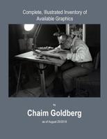 Complete, Illustrated Inventory of Available Graphics by Chaim Goldberg : Inventory As Of 08/20/2018 1726307670 Book Cover