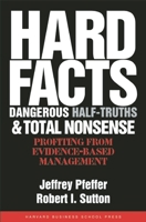 Hard Facts, Dangerous Half-Truths And Total Nonsense: Profiting From Evidence-Based Management 1591398622 Book Cover