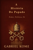 A História Do Papado: Poder, Política, Fé (Portuguese Edition) B0G3WP6XDS Book Cover