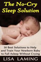 The No-Cry Sleep Solution: 50 Best Solutions to Help and Train Your Newborn Baby to Fall Asleep Without Crying 1500599786 Book Cover