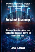 Fullstack Roadmap: Moderne Webentwicklung von Frontend bis Backend Schritt für Schritt zum Profi B0FX97FF8Y Book Cover