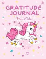 Gratitude Journal for Kids: Unicorn Journal to Teach Children to Practice Gratitude and Mindfulness (Gratitude and Appreciation for Children) 1674225792 Book Cover