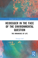 Heidegger in the Face of the Environmental Question: The Immanence of Life 1032606541 Book Cover