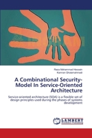 A Combinational Security-Model In Service-Oriented Architecture: Service-oriented architecture (SOA) is a flexible set of design principles used during the phases of systems development 3659345059 Book Cover