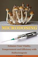 Microdosing: Enhance your Vitality, Temperament and Efficiency with Hallucinogenic 1533112290 Book Cover