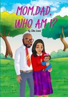 Mom, Dad who am I? 177785380X Book Cover