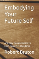 Embodying Your Future Self: A 30-Day Transformation to Love, Success & Abundance B0DY6F2T9F Book Cover
