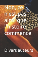 Non, ce n'est pas ainsi que l'histoire commence B0BHT13VX5 Book Cover