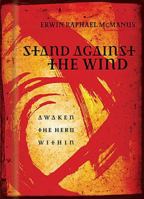Stand Against the Wind: Fuel for the Revolution of Your Soul 1404102965 Book Cover