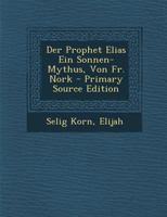 Der Prophet Elias Ein Sonnen-Mythus, Von Fr. Nork - Primary Source Edition 1294705954 Book Cover