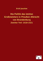 Die Politik Des Letzten Grossmeisters in Preussen Albrecht Von Brandenburg 373400005X Book Cover