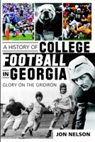 A History of College Football in Georgia: Glory on the Gridiron 1609496949 Book Cover