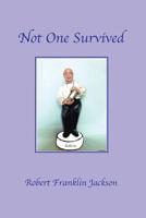 Not One Survived 1796041254 Book Cover