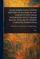 Slave Narratives: A Folk History of Slavery in the United States From Interviews With Former Slaves, Volume XI, North Carolina Narratives 1023381826 Book Cover