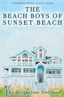 The Beach Boys of Sunset Beach: A Kindred Spirit Mailbox Legacy Story 1532380437 Book Cover