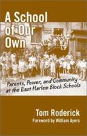 A School of Our Own: Parents, Power, and Community at the East Harlem Block Schools 0807741566 Book Cover