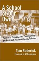 A School of Our Own: Parents, Power, and Community at the East Harlem Block Schools 0807741574 Book Cover