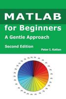 MATLAB for Beginners - Second Edition: A Gentle Approach - With Seven New Chapters on Statistics, Regression Analysis, and Differential Equations 1539315630 Book Cover