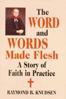 The Word and Words Made Flesh: A Story of Faith in Practice 1565544676 Book Cover