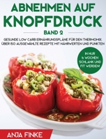 Abnehmen Auf Knopfdruck Band 2 : Gesunde Low Carb Ern?hrungspl?ne F?r Den Thermomix. in Nur 6 Wochen Schlank und Fit Werden! ?ber 150 Ausgew?hlte Rezepte Mit N?hrwerten und Punkten 1647800250 Book Cover