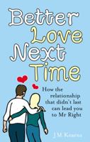 Better Love Next Time: How the relationship that didn't last can lead you to Mr Right 0091923751 Book Cover