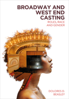 Broadway and West End Casting: Roles, Race and Gender 1835953751 Book Cover