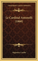 Le Cardinal Antonelli (1860) 1273649869 Book Cover