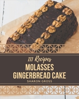 111 Molasses Gingerbread Cake Recipes: Let's Get Started with The Best Molasses Gingerbread Cake Cookbook! B08P8D75R4 Book Cover