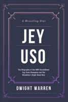 Jey Uso: The Biography of the WWE SmackDown Tag Team Champion and The Bloodline’s Right-Hand Man (The Biographies of WWE Hall of Fame Icons, Legends and Superstars) B0DY55KQM2 Book Cover