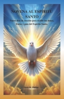 NOVENA AL ESPÍRITU SANTO: Nueve días de oración para recibir los dones, frutos y guía del Espíritu Santo. (Spanish Edition) B0GW3KC559 Book Cover
