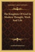 The Kingdom of God in Modern Thought, Work and Life 1425475817 Book Cover