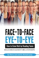 Face-to-Face, Eye-to-Eye: How to Grow Rich by Reading Faces 1520515030 Book Cover