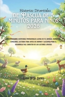 Historias Divertidas de Pascua de 5 minutos para niños 2026: Conmovedoras aventuras primaverales llenas de fe, bondad, momentos familiares, lecturas ... para el desarrollo (Spanish Edition) B0GQXQVY3Z Book Cover