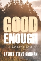 Good Enough: A Priest's Tale 0991574486 Book Cover