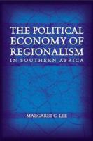 The Political Economy of Regionalism in Southern Africa 1588262243 Book Cover