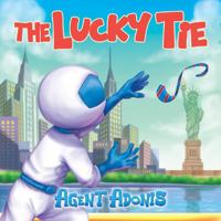 The Lucky Tie: Agent Adonis Helps the Mayor of New York City and Learns the Power of Kindness (The Adventures of Agent Adonis) 1967962227 Book Cover