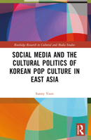 Social Media and the Cultural Politics of Korean Pop Culture in East Asia 1032532696 Book Cover
