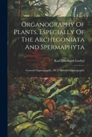 Organography Of Plants, Especially Of The Archegoniata And Spermaphyta: General Organography. -pt. 2. Special Organography 1021817368 Book Cover