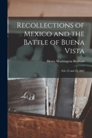 Recollections of Mexico and the Battle of Buena Vista: Feb. 22 and 23, 1847 1018288783 Book Cover