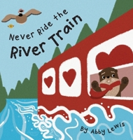 Never Ride the River Train B0F7Z3L86G Book Cover