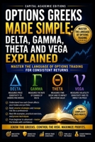 Options Greeks Made Simple: DELTA, GAMMA, THETA AND VEGA EXPLAINED: Stop guessing why your options gain or lose value. Learn to read the forces drivin B0H8ZX3JYD Book Cover