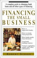 Financing the Small Business: A Complete Guide to Obtaining Bank Loans and All Other Types of Financing 1580626815 Book Cover