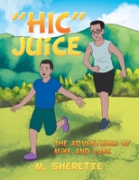 Hic Juice: The Adventures of Mike and Cabe 1796074543 Book Cover