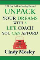 Unpack Your Dreams With a Life Coach You Can Afford: A 30-Day Guide to Moving Forward 0692050744 Book Cover