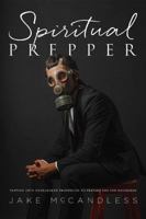 Spiritual Prepper: Tapping Into Overlooked Prophecies to Prepare You for Doomsday 194422954X Book Cover