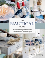 The Nautical Home: Coastline-Inspired Ideas to Decorate with Seaside Spirit 1632203677 Book Cover
