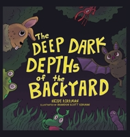 The Deep Dark Depths of the Backyard 1665705116 Book Cover
